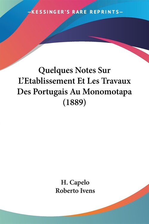 Quelques Notes Sur LEtablissement Et Les Travaux Des Portugais Au Monomotapa (1889) (Paperback)