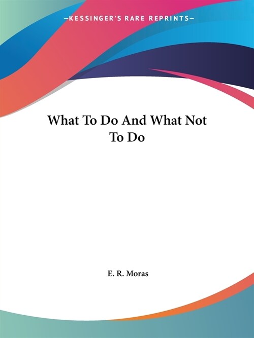 What To Do And What Not To Do (Paperback)