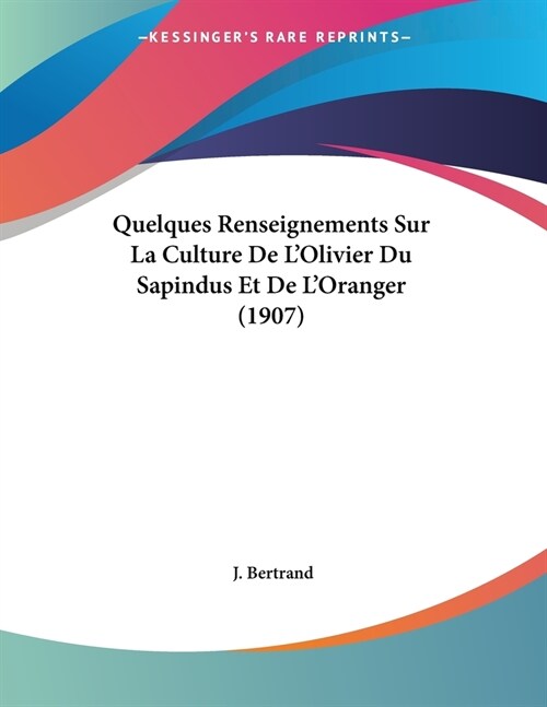 Quelques Renseignements Sur La Culture De LOlivier Du Sapindus Et De LOranger (1907) (Paperback)