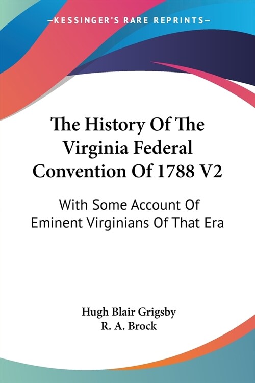The History Of The Virginia Federal Convention Of 1788 V2: With Some Account Of Eminent Virginians Of That Era (Paperback)