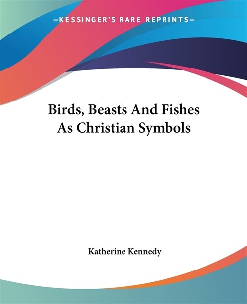 Birds, Beasts And Fishes As Christian Symbols (Paperback)