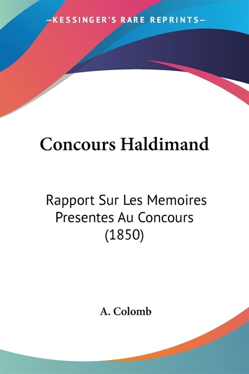 Concours Haldimand: Rapport Sur Les Memoires Presentes Au Concours (1850) (Paperback)