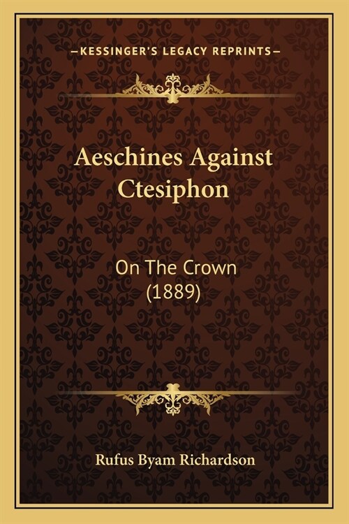Aeschines Against Ctesiphon: On The Crown (1889) (Paperback)