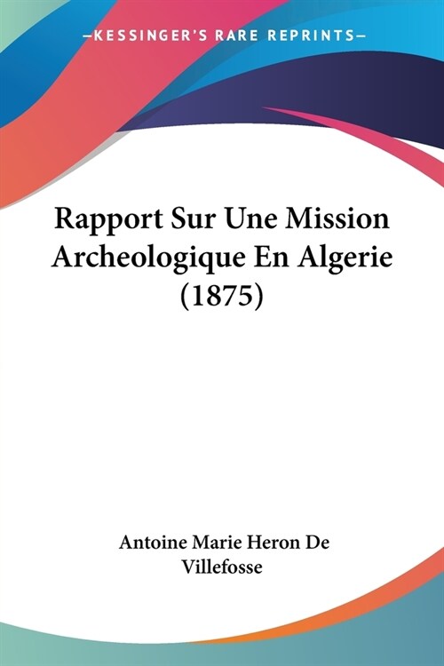 Rapport Sur Une Mission Archeologique En Algerie (1875) (Paperback)