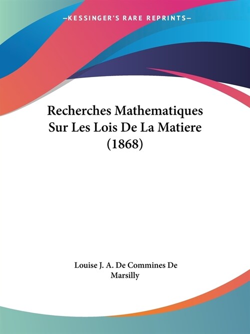 Recherches Mathematiques Sur Les Lois De La Matiere (1868) (Paperback)