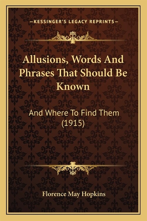 Allusions, Words And Phrases That Should Be Known: And Where To Find Them (1915) (Paperback)