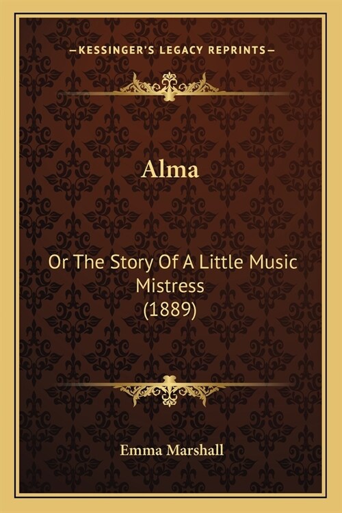 Alma: Or The Story Of A Little Music Mistress (1889) (Paperback)