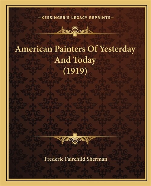 American Painters Of Yesterday And Today (1919) (Paperback)