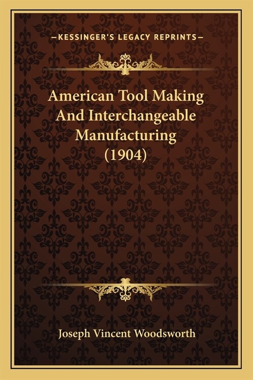 American Tool Making And Interchangeable Manufacturing (1904) (Paperback)