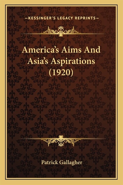 Americas Aims And Asias Aspirations (1920) (Paperback)