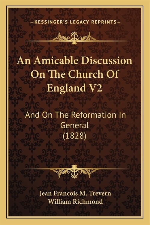 An Amicable Discussion On The Church Of England V2: And On The Reformation In General (1828) (Paperback)