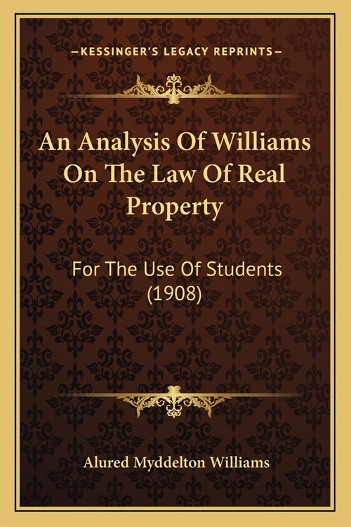 An Analysis Of Williams On The Law Of Real Property: For The Use Of Students (1908) (Paperback)