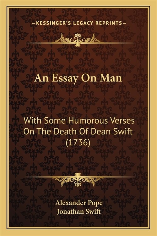 An Essay On Man: With Some Humorous Verses On The Death Of Dean Swift (1736) (Paperback)