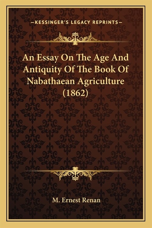 An Essay On The Age And Antiquity Of The Book Of Nabathaean Agriculture (1862) (Paperback)