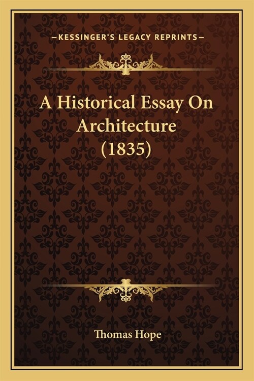 A Historical Essay On Architecture (1835) (Paperback)