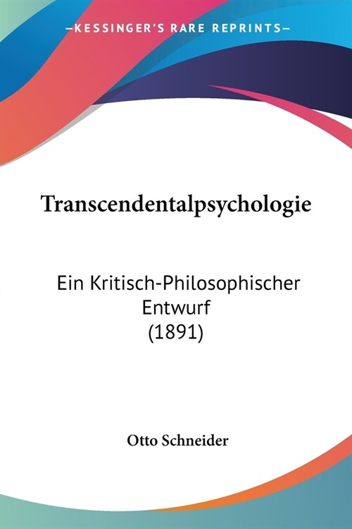 Transcendentalpsychologie: Ein Kritisch-Philosophischer Entwurf (1891) (Paperback)