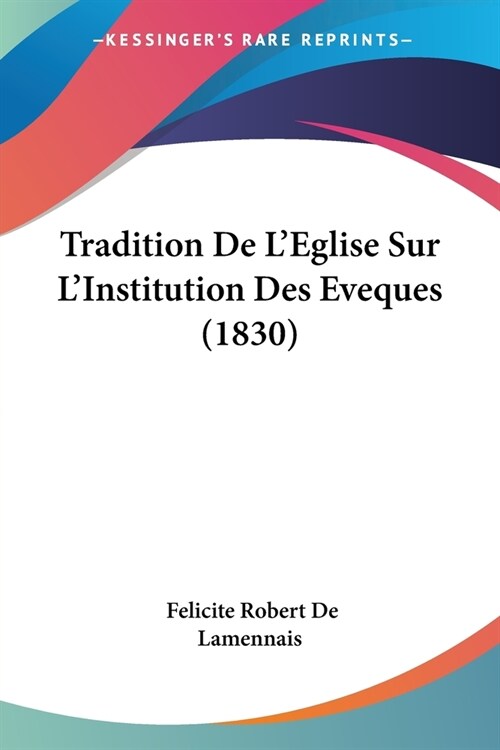 Tradition De LEglise Sur LInstitution Des Eveques (1830) (Paperback)