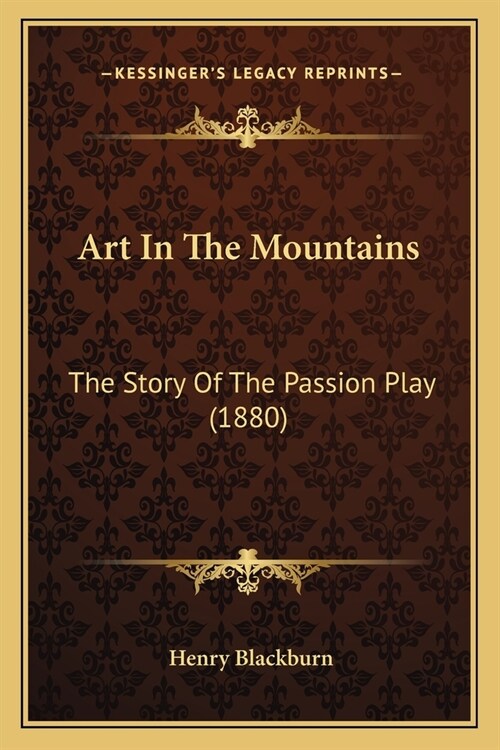 Art In The Mountains: The Story Of The Passion Play (1880) (Paperback)