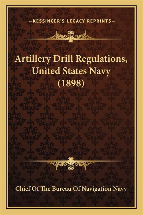 Artillery Drill Regulations, United States Navy (1898) (Paperback)
