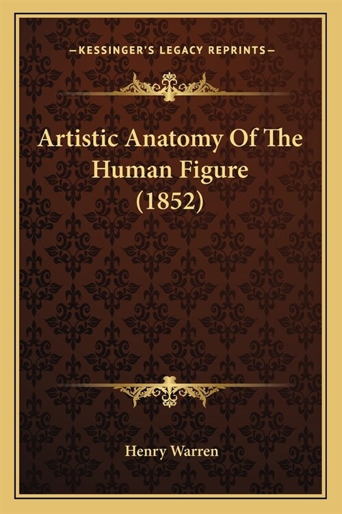 Artistic Anatomy Of The Human Figure (1852) (Paperback)