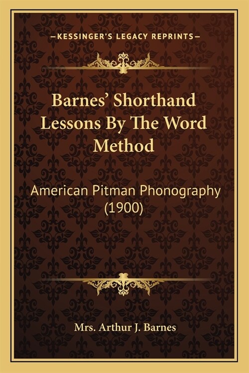 Barnes Shorthand Lessons By The Word Method: American Pitman Phonography (1900) (Paperback)