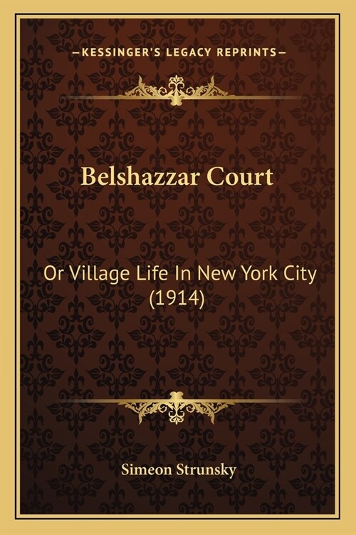 Belshazzar Court: Or Village Life In New York City (1914) (Paperback)