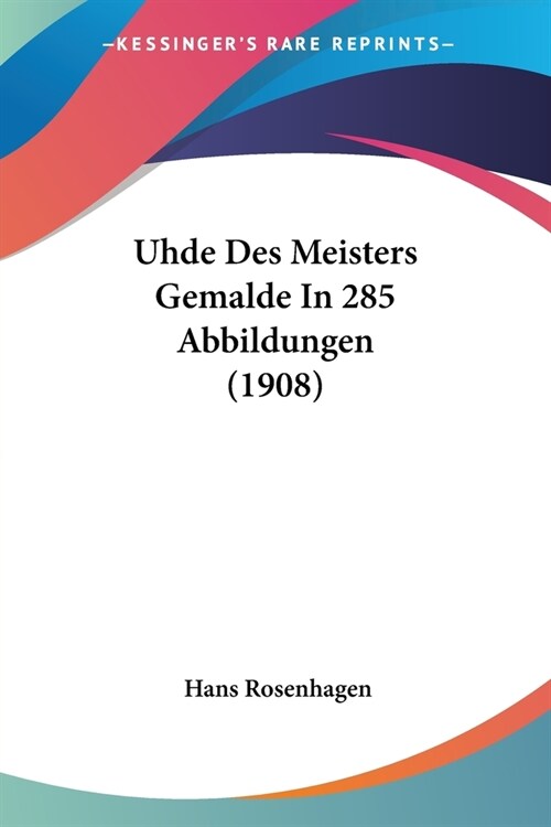 Uhde Des Meisters Gemalde In 285 Abbildungen (1908) (Paperback)