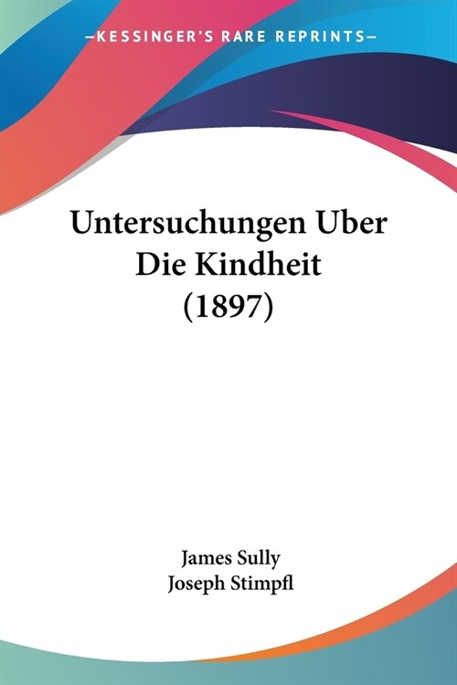 Untersuchungen Uber Die Kindheit (1897) (Paperback)