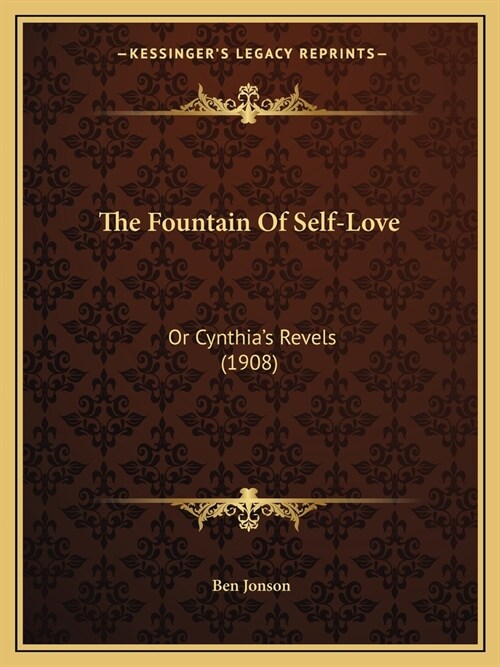 The Fountain Of Self-Love: Or Cynthias Revels (1908) (Paperback)