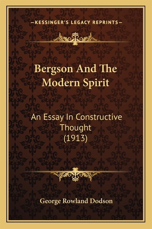 Bergson And The Modern Spirit: An Essay In Constructive Thought (1913) (Paperback)