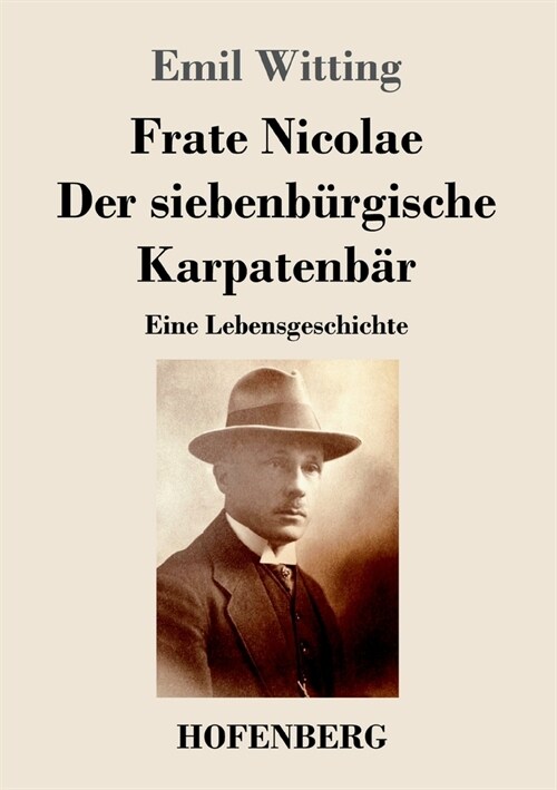 Frate Nicolae Der siebenb?gische Karpatenb?: Eine Lebensgeschichte (Paperback)
