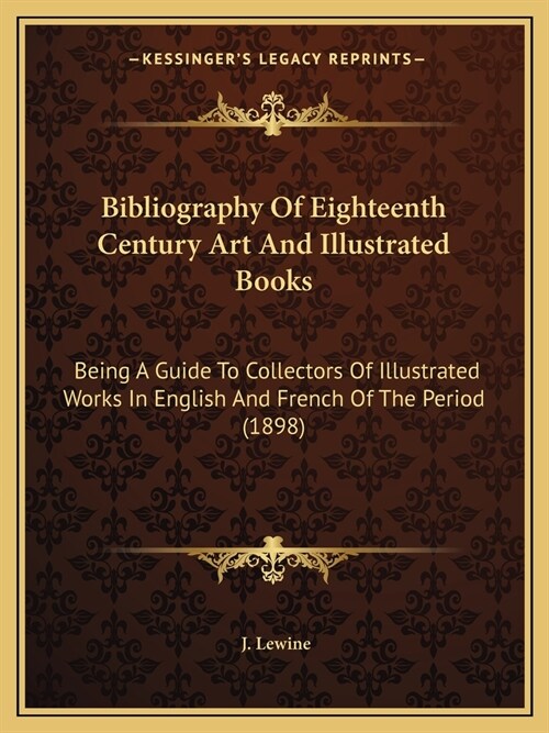 Bibliography Of Eighteenth Century Art And Illustrated Books: Being A Guide To Collectors Of Illustrated Works In English And French Of The Period (18 (Paperback)