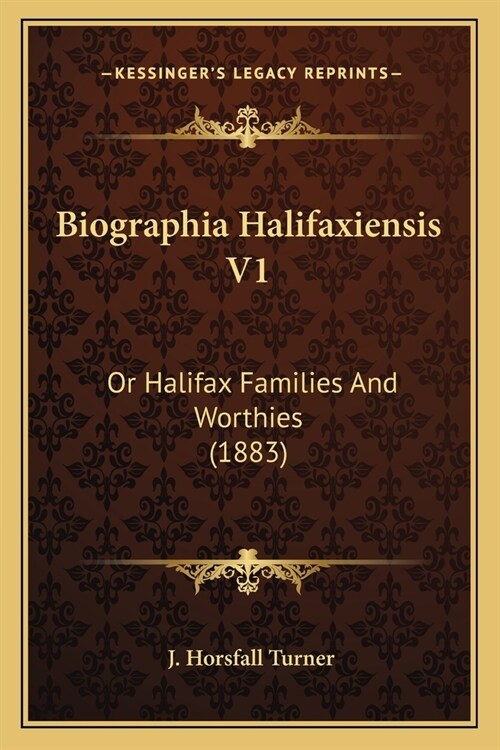 Biographia Halifaxiensis V1: Or Halifax Families And Worthies (1883) (Paperback)