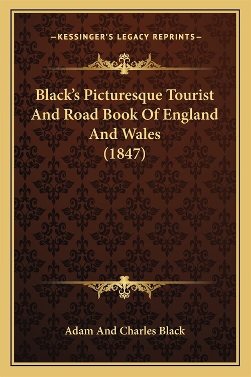 Blacks Picturesque Tourist And Road Book Of England And Wales (1847) (Paperback)
