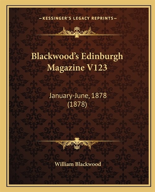 Blackwoods Edinburgh Magazine V123: January-June, 1878 (1878) (Paperback)