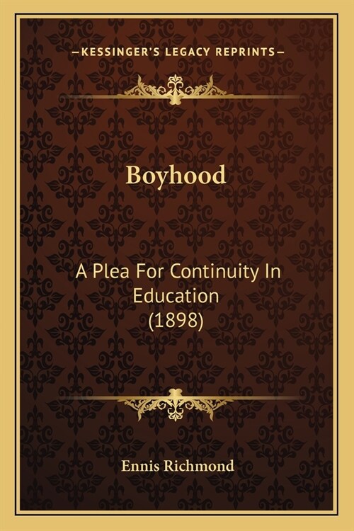 Boyhood: A Plea For Continuity In Education (1898) (Paperback)