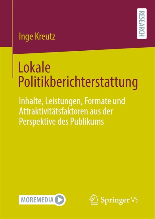 Lokale Politikberichterstattung: Inhalte, Leistungen, Formate Und Attraktivit?sfaktoren Aus Der Perspektive Des Publikums (Paperback, 1. Aufl. 2024)