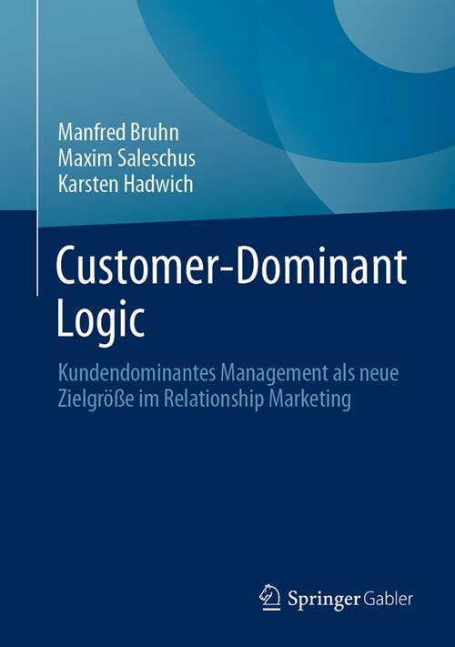 Customer-Dominant Logic: Kundendominantes Management ALS Neue Zielgr秤e Im Relationship Marketing (Hardcover, 2024)