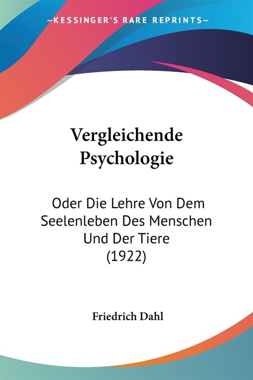 Vergleichende Psychologie: Oder Die Lehre Von Dem Seelenleben Des Menschen Und Der Tiere (1922) (Paperback)