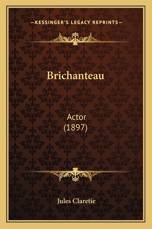 Brichanteau: Actor (1897) (Paperback)