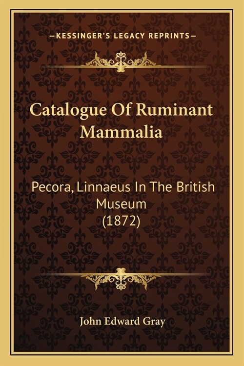 Catalogue Of Ruminant Mammalia: Pecora, Linnaeus In The British Museum (1872) (Paperback)