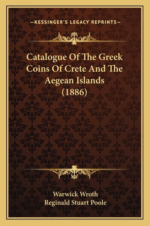 Catalogue Of The Greek Coins Of Crete And The Aegean Islands (1886) (Paperback)