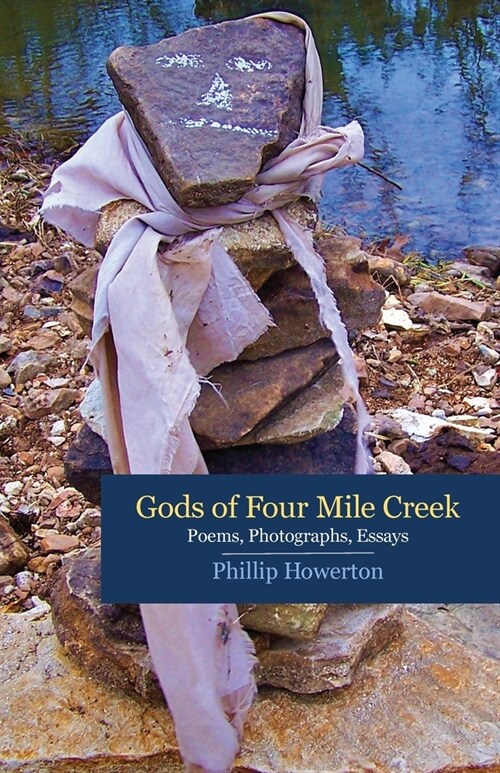 Gods of Four Mile Creek: Poems, Essays and Photographs by Phillip Howerton (Paperback)