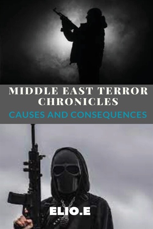 Middle East Terror Chronicles Causes and Consequences (Paperback)