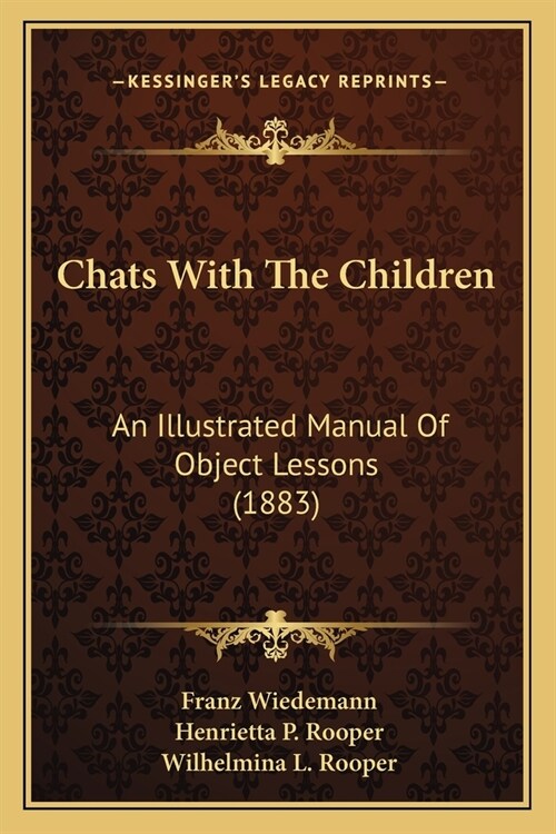 Chats With The Children: An Illustrated Manual Of Object Lessons (1883) (Paperback)