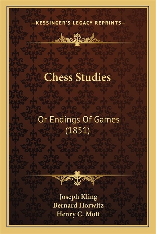 Chess Studies: Or Endings Of Games (1851) (Paperback)