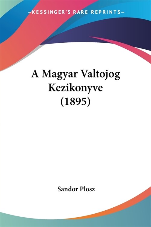 A Magyar Valtojog Kezikonyve (1895) (Paperback)