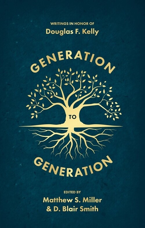 Generation to Generation: Writings in Honour of Douglas F. Kelly (Hardcover)