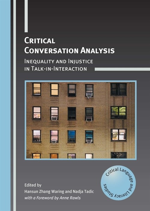 Critical Conversation Analysis : Inequality and Injustice in Talk-in-Interaction (Paperback)
