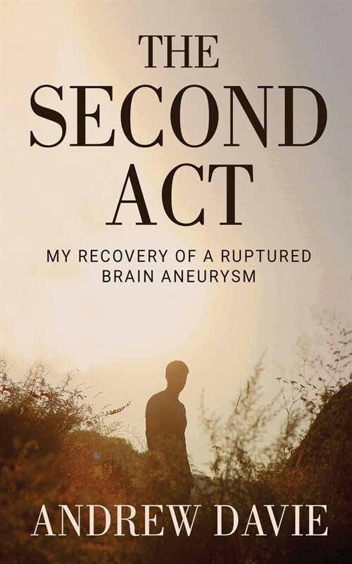 The Second Act: My Recovery Of A Ruptured Brain Aneurysm (Paperback)